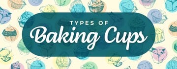 Types and Styles of Baking Cups