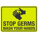 A yellow sign with black text and a hand washing symbol reading "Stop Germs / Wash Your Hands"