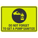 A yellow and black sign with the words "Do Not Forget To Get A Pump Sanitizer" and a symbol of a hand using pump sanitizer.