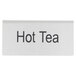 A white table tent sign with black text that says "Hot Tea" on both sides.