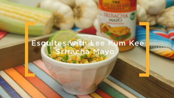 Lee Kum Kee: Esquites with Sriracha Mayo