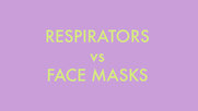 Face Masks vs. Respirators