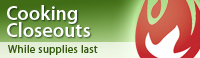 Cooking Closeouts - while supplies last