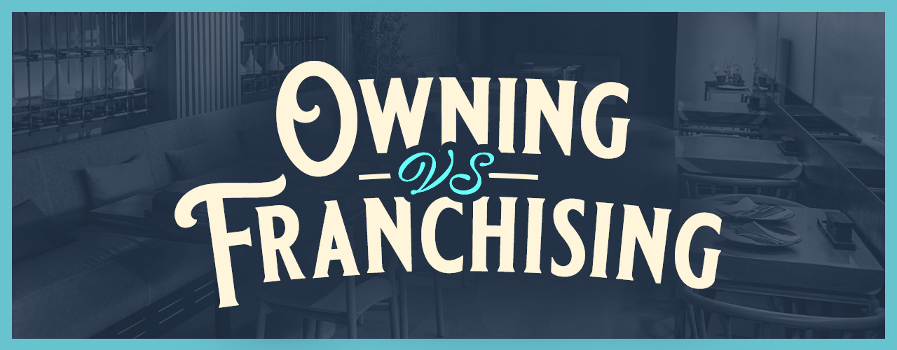 Franchising vs Owning: Comparing Restaurant Startup Options