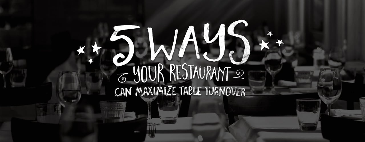 5 Ways Your Restaurant Can Maximize Table Turnover 