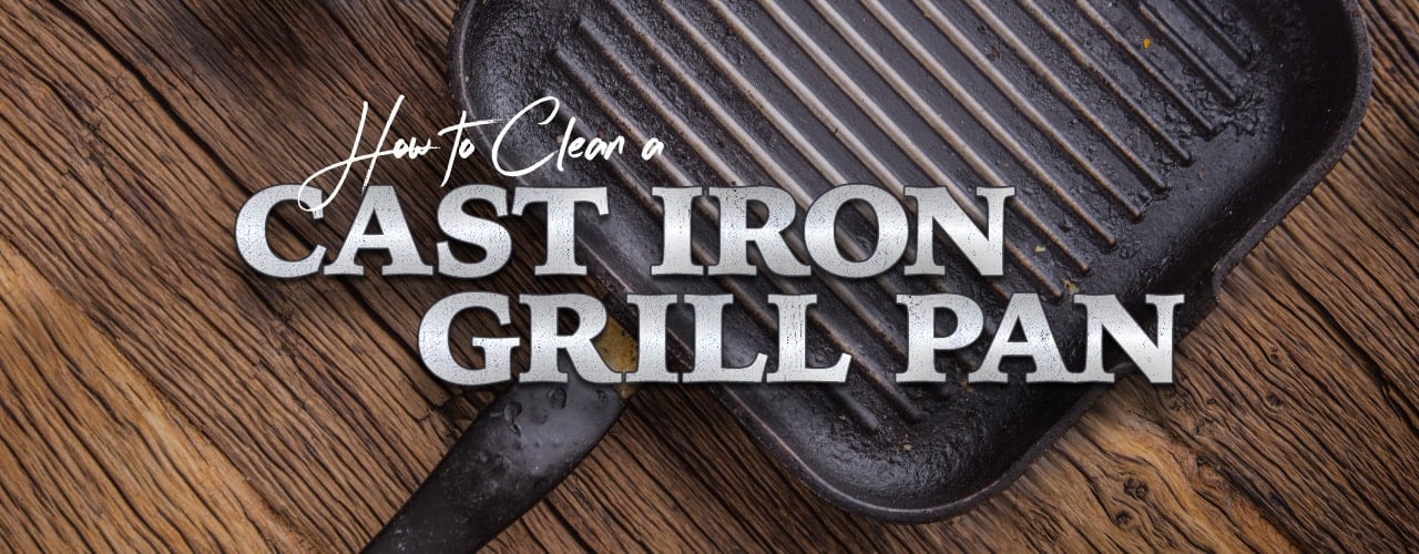 The Best Way to Clean a Cast-Iron Grill Pan