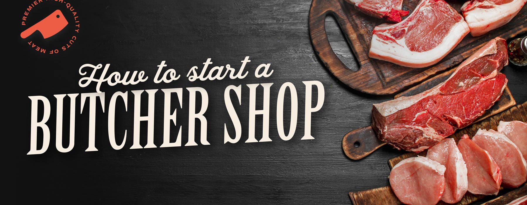 How to Open a Butcher Shop in 9 Easy Steps!