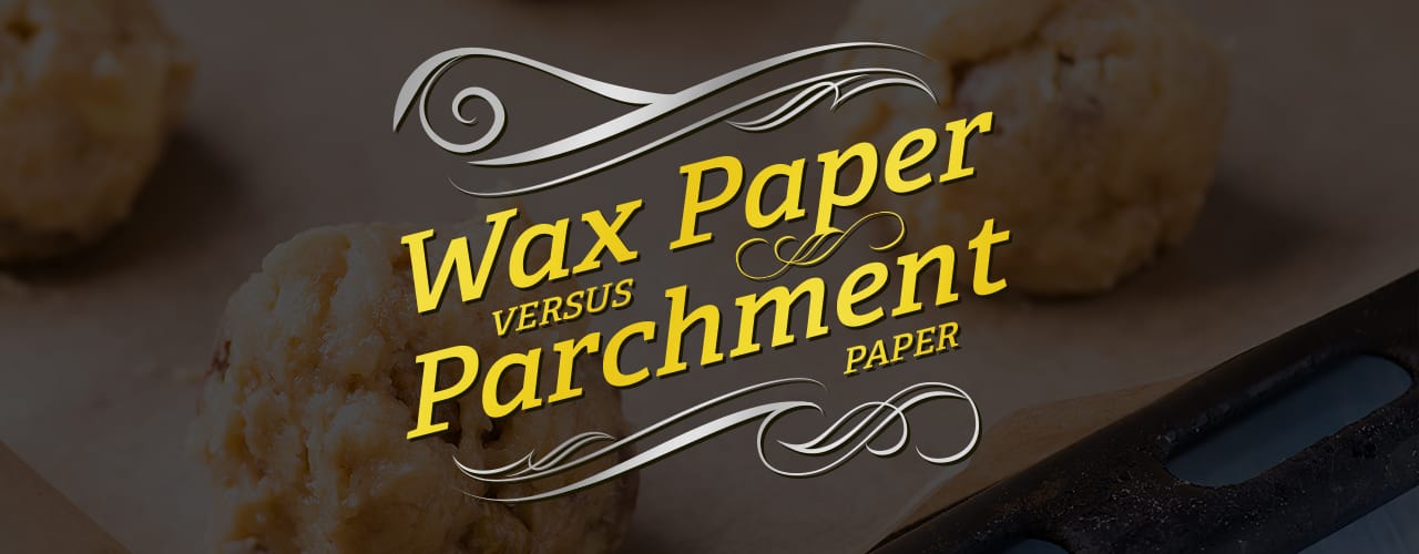 Wax Paper vs Parchment Paper 