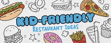 Kid-Friendly Restaurant Ideas 