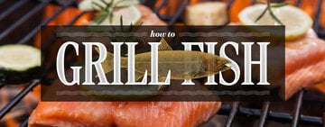 How to Cook Fish on the Grill 