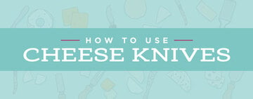 How to Use Cheese Knives  