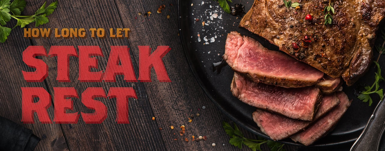 How Long to Let Steak Rest: Methods, Importance, & More