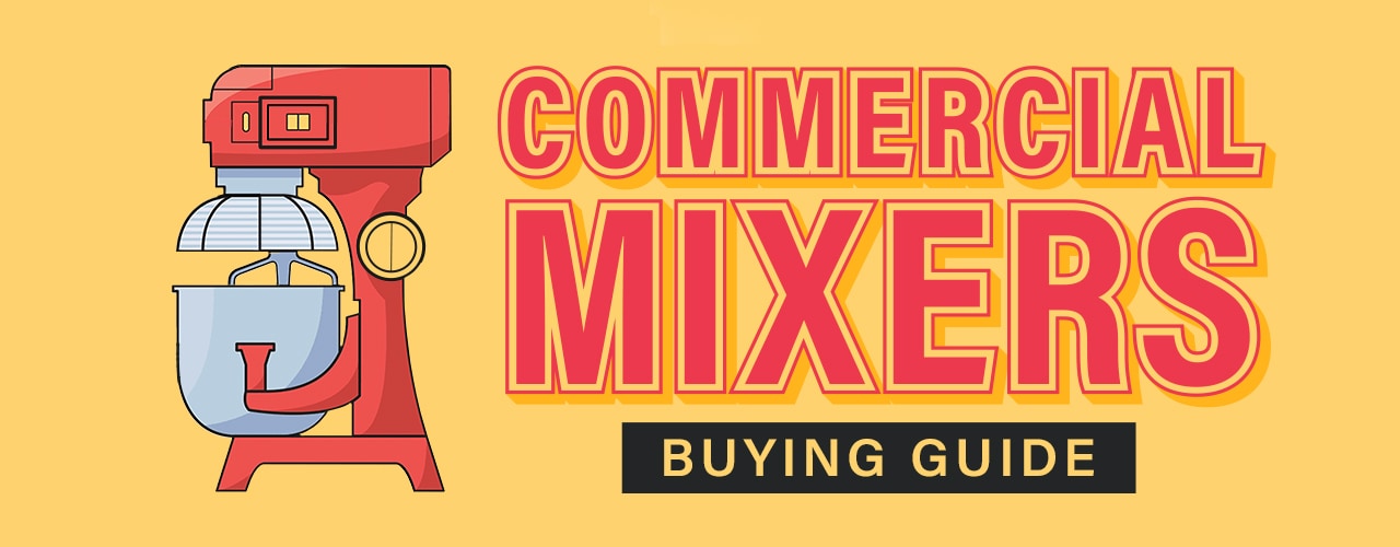 Commercial Mixer Buying Guide
