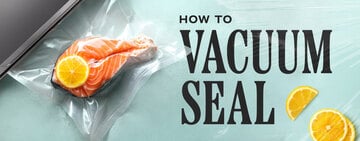 How to Use a Vacuum Sealer
