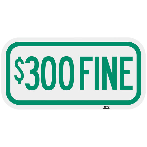 Lavex "$300 Fine" High Intensity Prismatic Reflective Green Aluminum Sign - 12" x 6"
