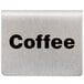 A stainless steel Tablecraft tent sign with black writing that says "Coffee" on a white surface.