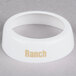 A white Tablecraft plastic dispenser collar with beige lettering reading "Ranch"