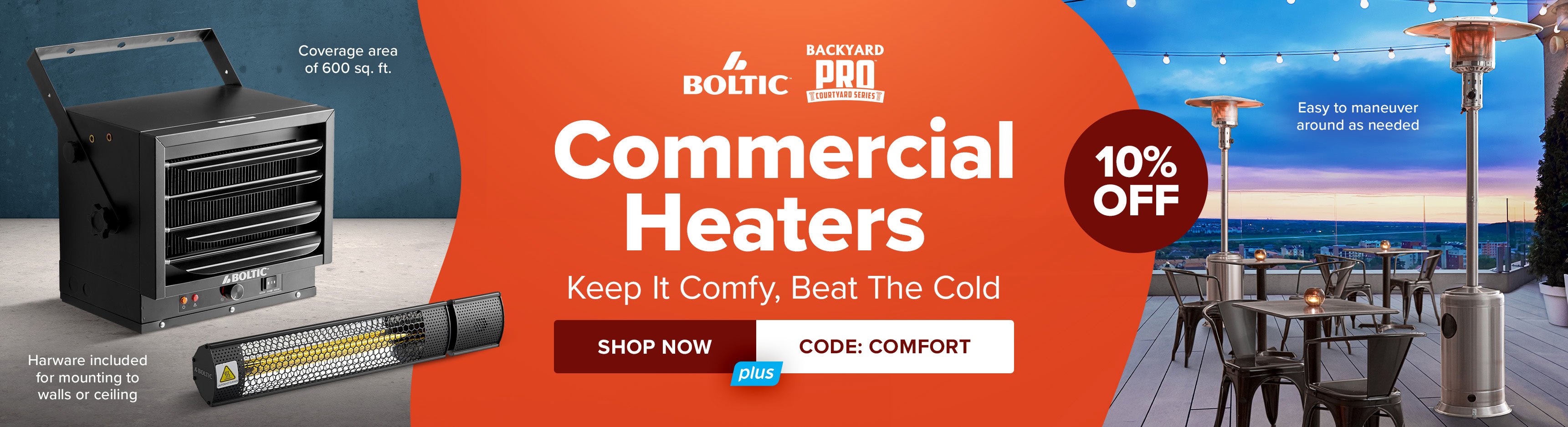 10% off Commercial Heaters, Keep It Comfy, Beat The Cold, use code: COMFORT