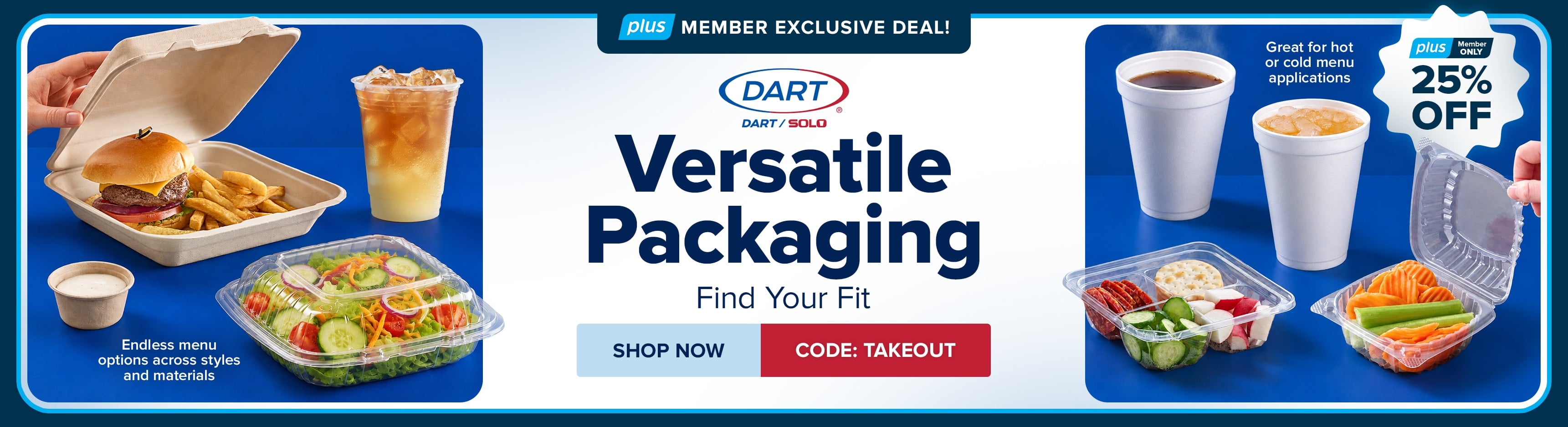 PLUS Members Save 25% This Week on Versatile Packaging by Dart-Solo; Use Code: TAKEOUT - PLUS Members Only