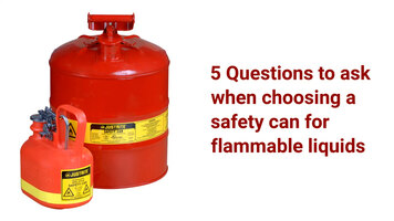 Justrite - 5 Questions to Ask When Choosing a Safety Can for Flammable Liquids