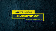 How To Install SharkBite Max Push-to-Connect Fittings