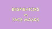 Face Masks vs. Respirators