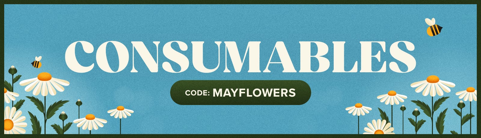 USE CODE MAYFLOWERS FOR 15% OFF CONSUMABLES